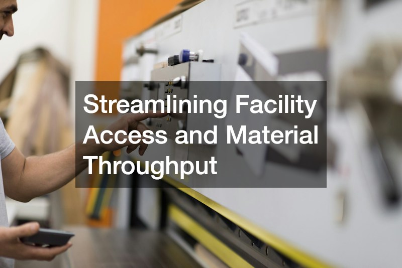 Streamlining Facility Access and Material Throughput