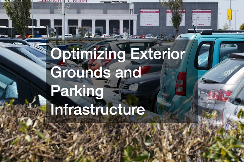 Optimizing Exterior Grounds and Parking Infrastructure