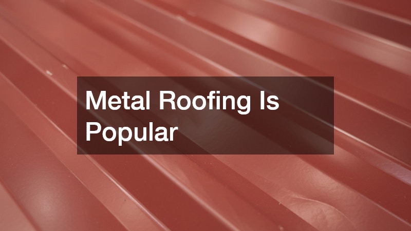 Metal Roofing Is Popular
