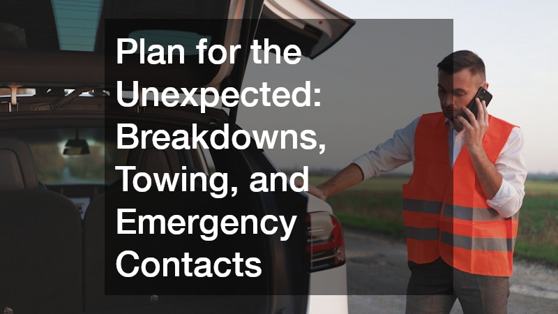 Plan for the Unexpected: Breakdowns, Towing, and Emergency Contacts
