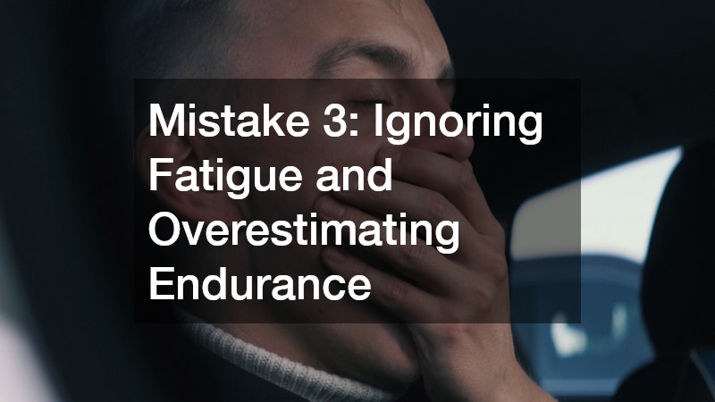 Mistake 3: Ignoring Fatigue and Overestimating Endurance