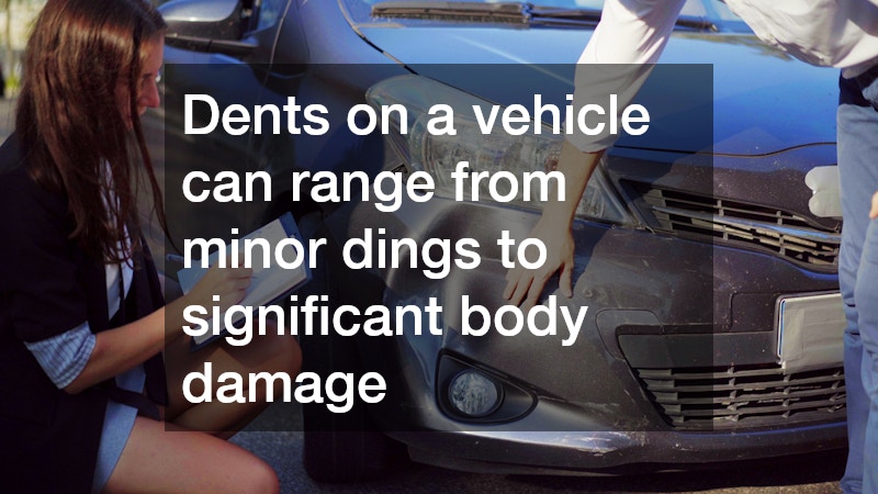 Dents on a vehicle can range from minor dings to significant body damage