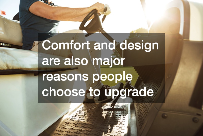 Comfort and design are also major reasons people choose to upgrade