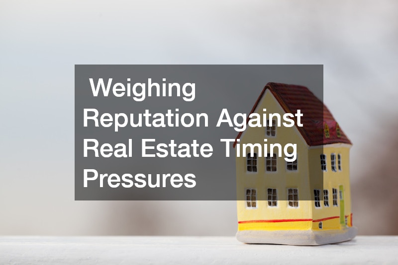 Weighing Reputation Against Real Estate Timing Pressures