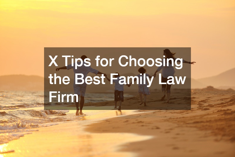 X Tips for Choosing the Best Family Law Firm