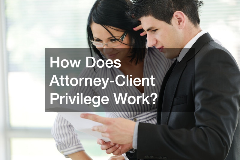 How Does Attorney-Client Privilege Work?
