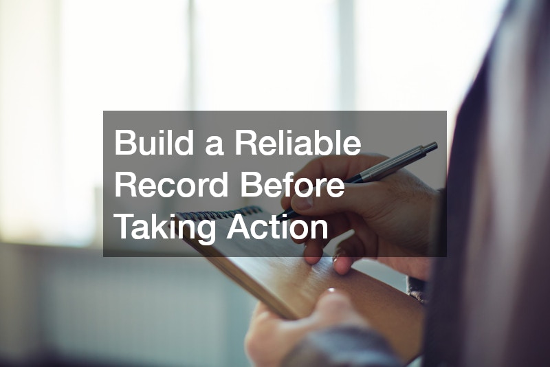Build a Reliable Record Before Taking Action