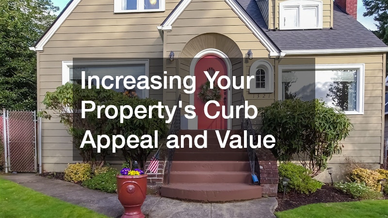 Increasing Your Property’s Curb Appeal and Value