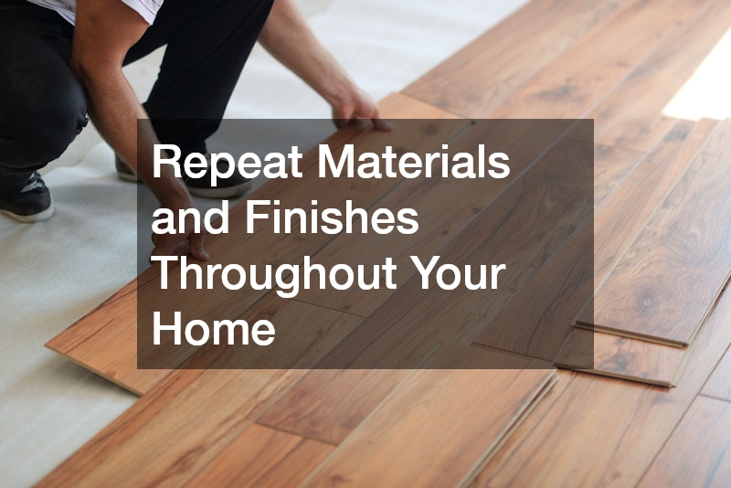 Repeat Materials and Finishes Throughout Your Home