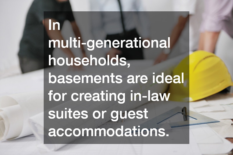 In multi-generational households, basements are ideal for creating in-law suites or guest accommodations.