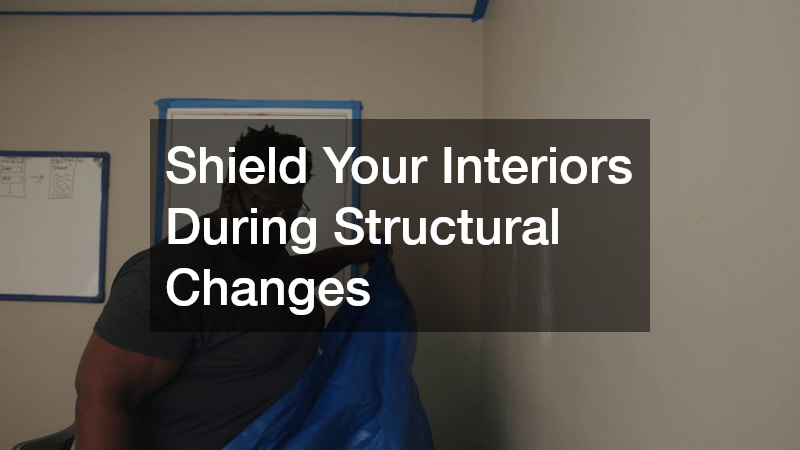Shield Your Interiors During Structural Changes