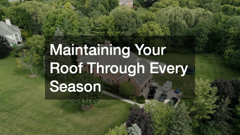 Maintaining Your Roof Through Every Season