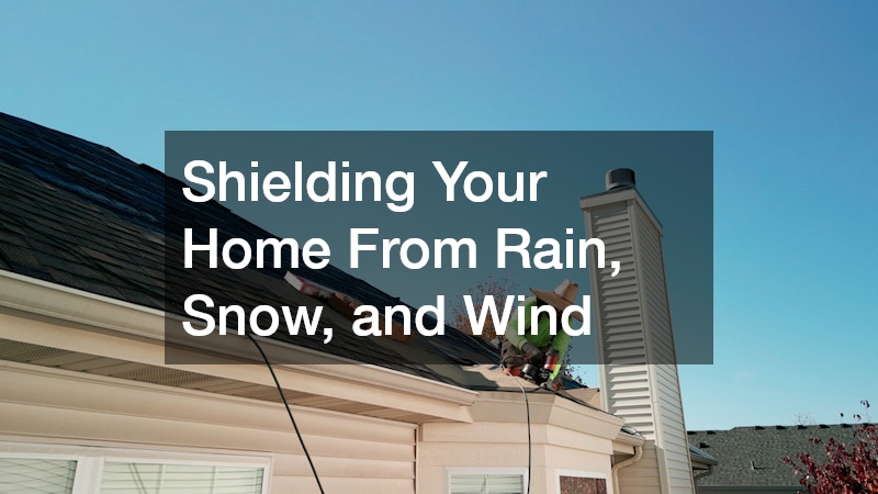 Shielding Your Home From Rain, Snow, and Wind