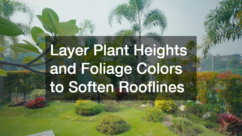 Layer Plant Heights and Foliage Colors to Soften Rooflines