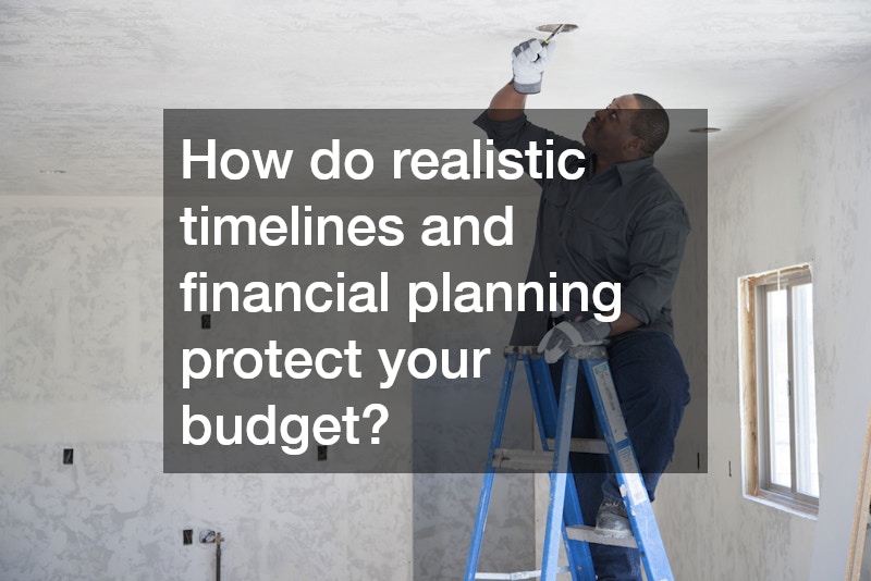 How do realistic timelines and financial planning protect your budget?