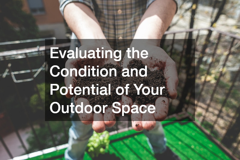 Evaluating the Condition and Potential of Your Outdoor Space