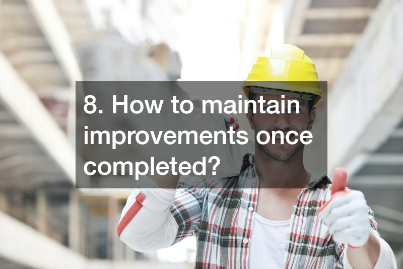 8. How to maintain improvements once completed?