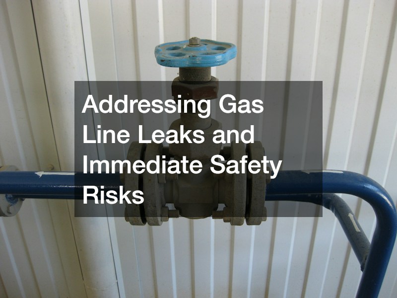 Addressing Gas Line Leaks and Immediate Safety Risks