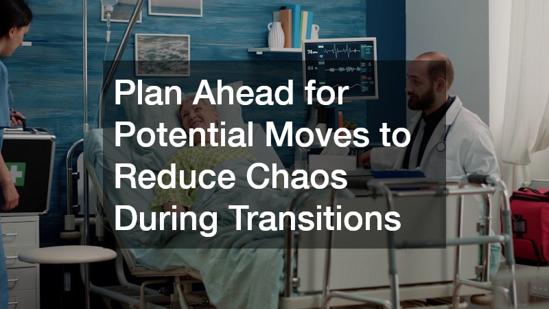 Plan Ahead for Potential Moves to Reduce Chaos During Transitions