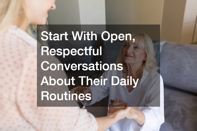Start With Open, Respectful Conversations About Their Daily Routines
