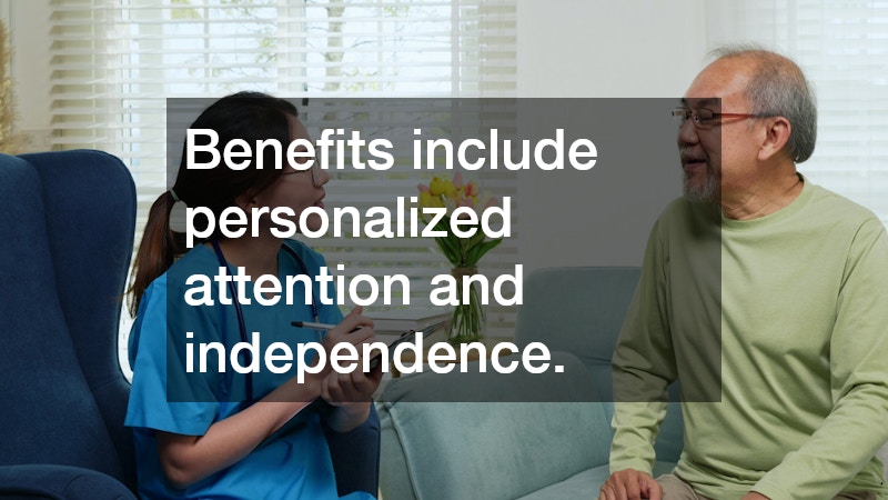 Benefits include personalized attention and independence.