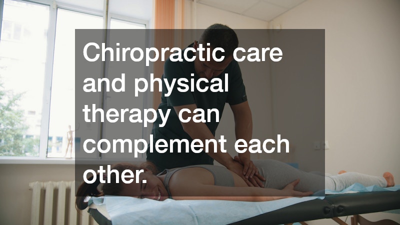 Chiropractic care and physical therapy can complement each other.