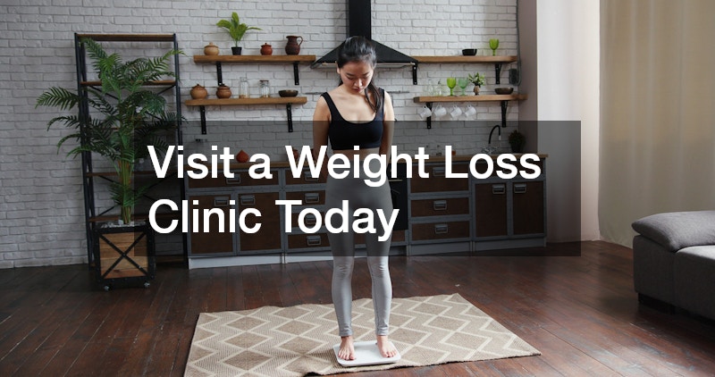 Visit a Weight Loss Clinic Today