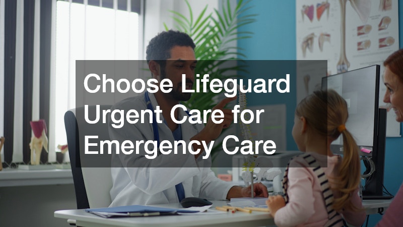 Choose Lifeguard Urgent Care for Emergency Care