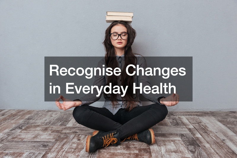 Recognise Changes in Everyday Health