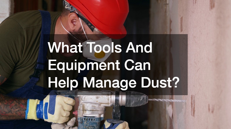 What Tools And Equipment Can Help Manage Dust?