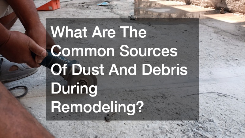 What Are The Common Sources Of Dust And Debris During Remodeling?