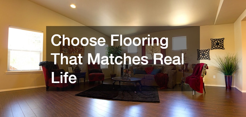 Choose Flooring That Matches Real Life