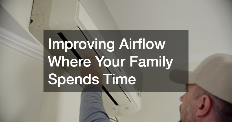 Improving Airflow Where Your Family Spends Time