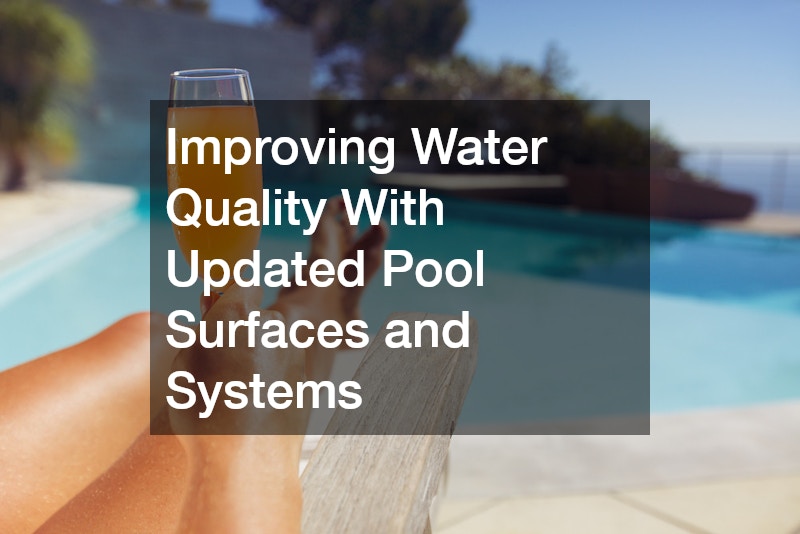 Improving Water Quality With Updated Pool Surfaces and Systems