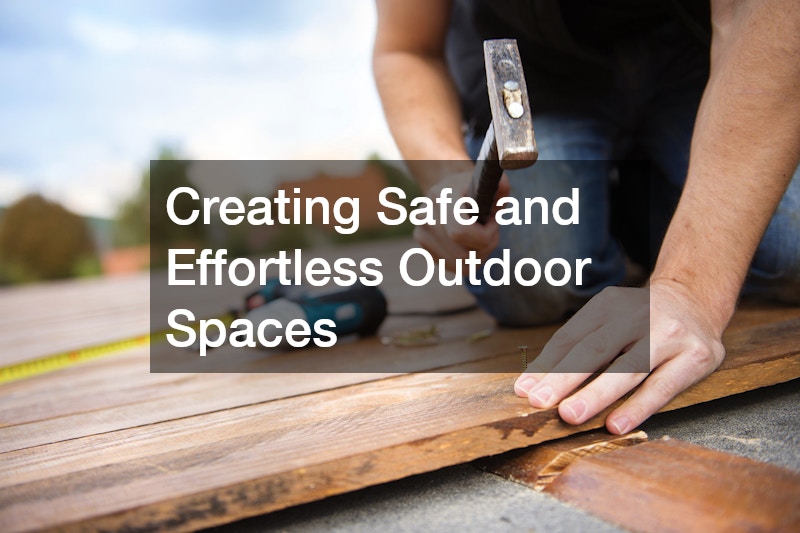 Creating Safe and Effortless Outdoor Spaces