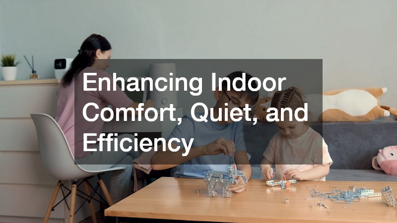 Enhancing Indoor Comfort, Quiet, and Efficiency