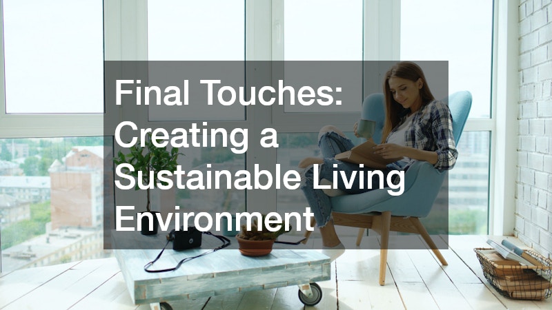 Final Touches: Creating a Sustainable Living Environment