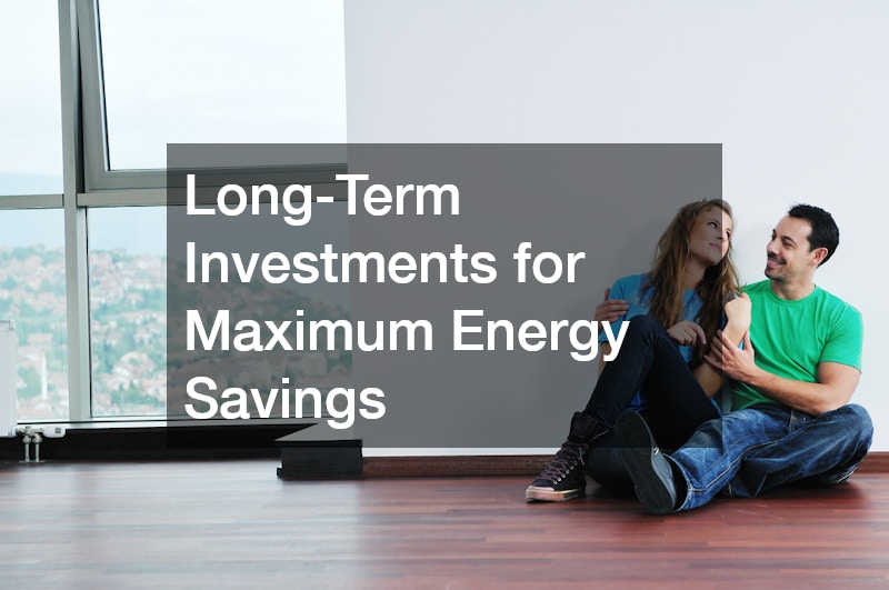 Long-Term Investments for Maximum Energy Savings
