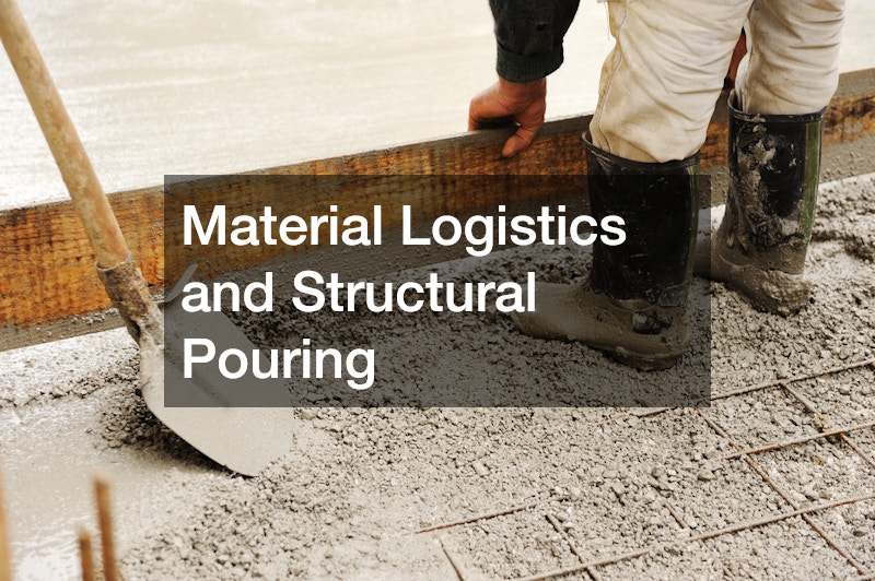 Material Logistics and Structural Pouring