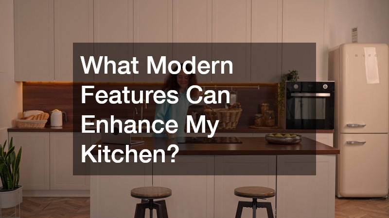 What Modern Features Can Enhance My Kitchen?