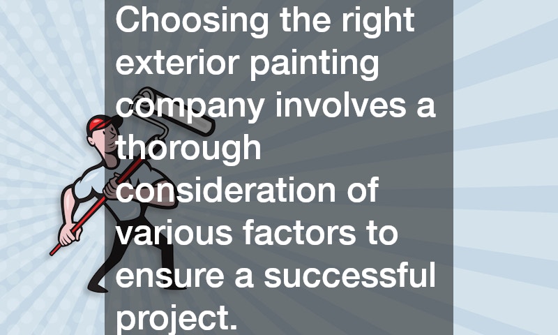 Choosing the right exterior painting company involves a thorough consideration of various factors to ensure a successful project.