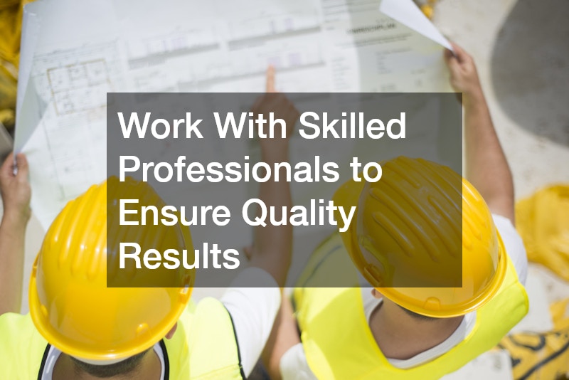 Work With Skilled Professionals to Ensure Quality Results