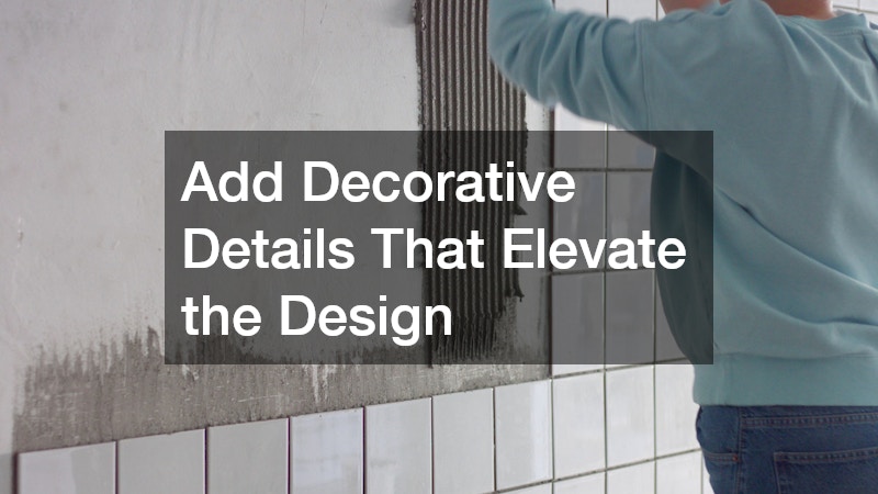 Add Decorative Details That Elevate the Design