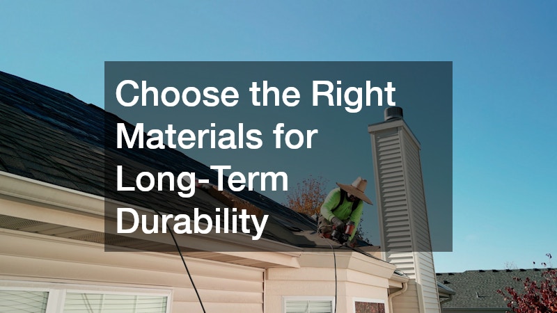 Choose the Right Materials for Long-Term Durability