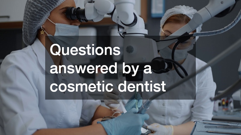 Questions answered by a cosmetic dentist