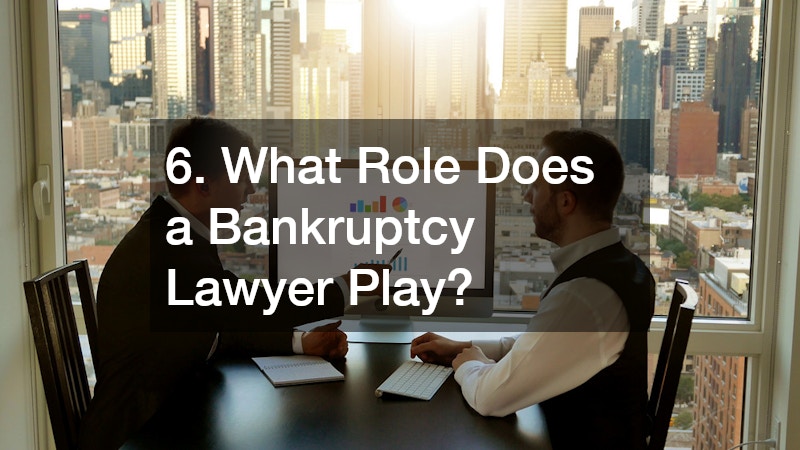 6. What Role Does a Bankruptcy Lawyer Play?