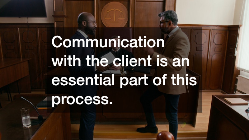 Communication with the client is an essential part of this process.