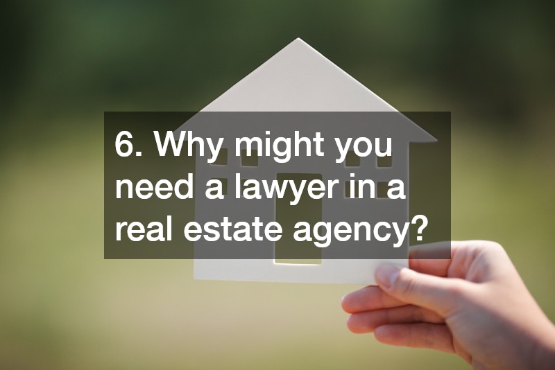 6. Why might you need a lawyer in a real estate agency?