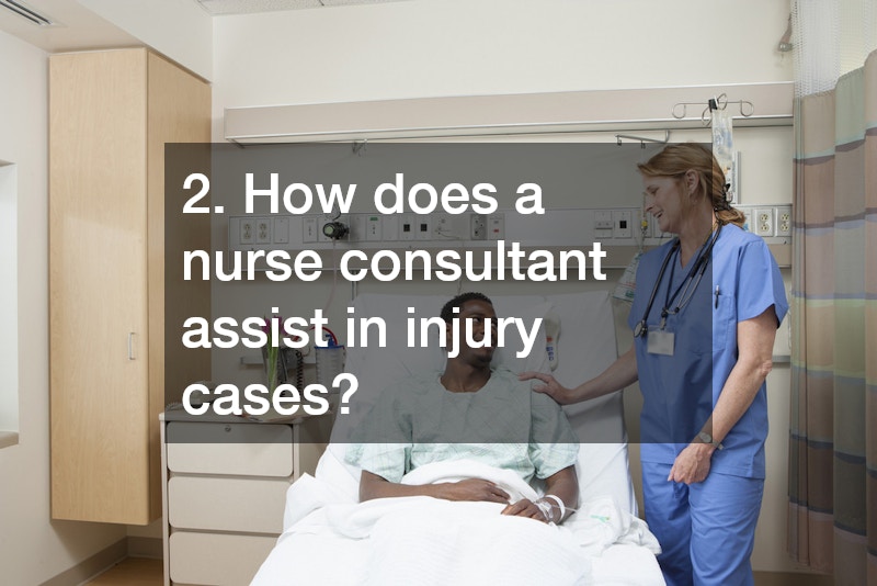 2. How does a nurse consultant assist in injury cases?