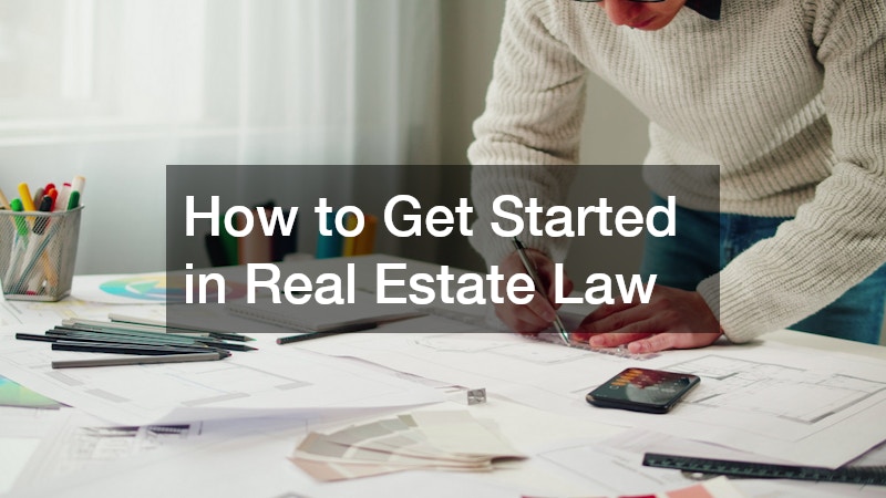 How to Get Started in Real Estate Law